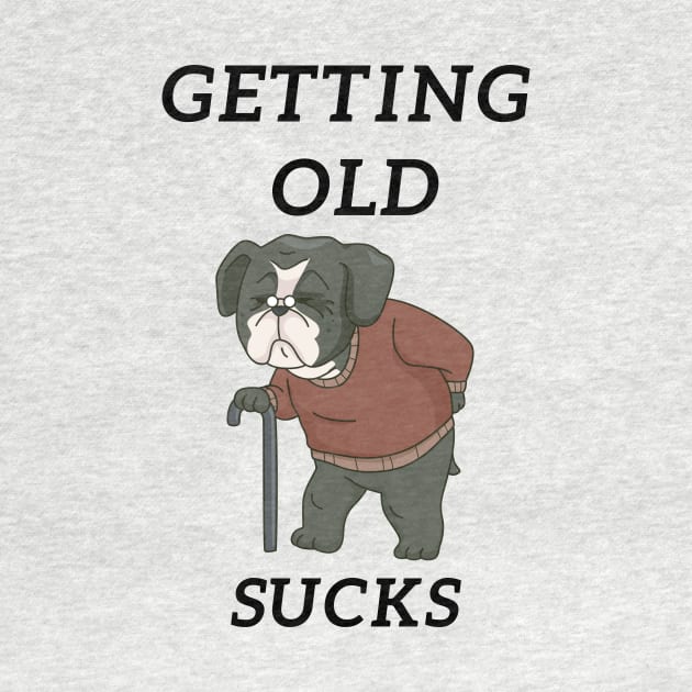 Getting Old Sucks by Statement-Designs